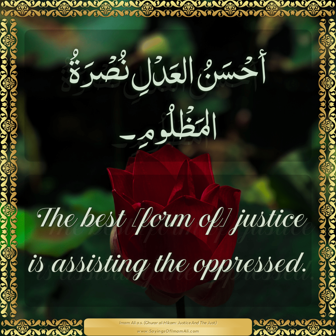 The best [form of] justice is assisting the oppressed.